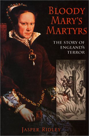 Bloody Mary S Martyrs The Story Of England S Terror Ridley Jasper 9780786708543 Amazon Com Books