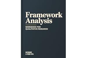 Framework Analysis: Workbook for Qualitative Research: Step-by-Step Framework Matrix, Charting, and Writing Up