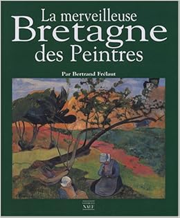 La Merveilleuse Bretagne Des Peintres Amazon Fr Frelaut Bertrand Livres La Merveilleuse Bretagne Des Peintres Amazon Fr Frelaut Bertrand Livres