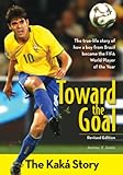 Toward the Goal, Revised Edition: The Kaká Story (ZonderKidz Biography)