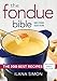 The Fondue Bible: The 200 Best Recipes by