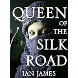 Queen Of The Silk Road: An Historical Fiction Novel