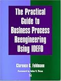 The Practical Guide to Business Process Reengineering Using IDEF0, Feldmann, Clarence G., 0932633374