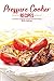 Pressure Cooker Recipes: A Concise Cookbook of Super Quick Dish Ideas!