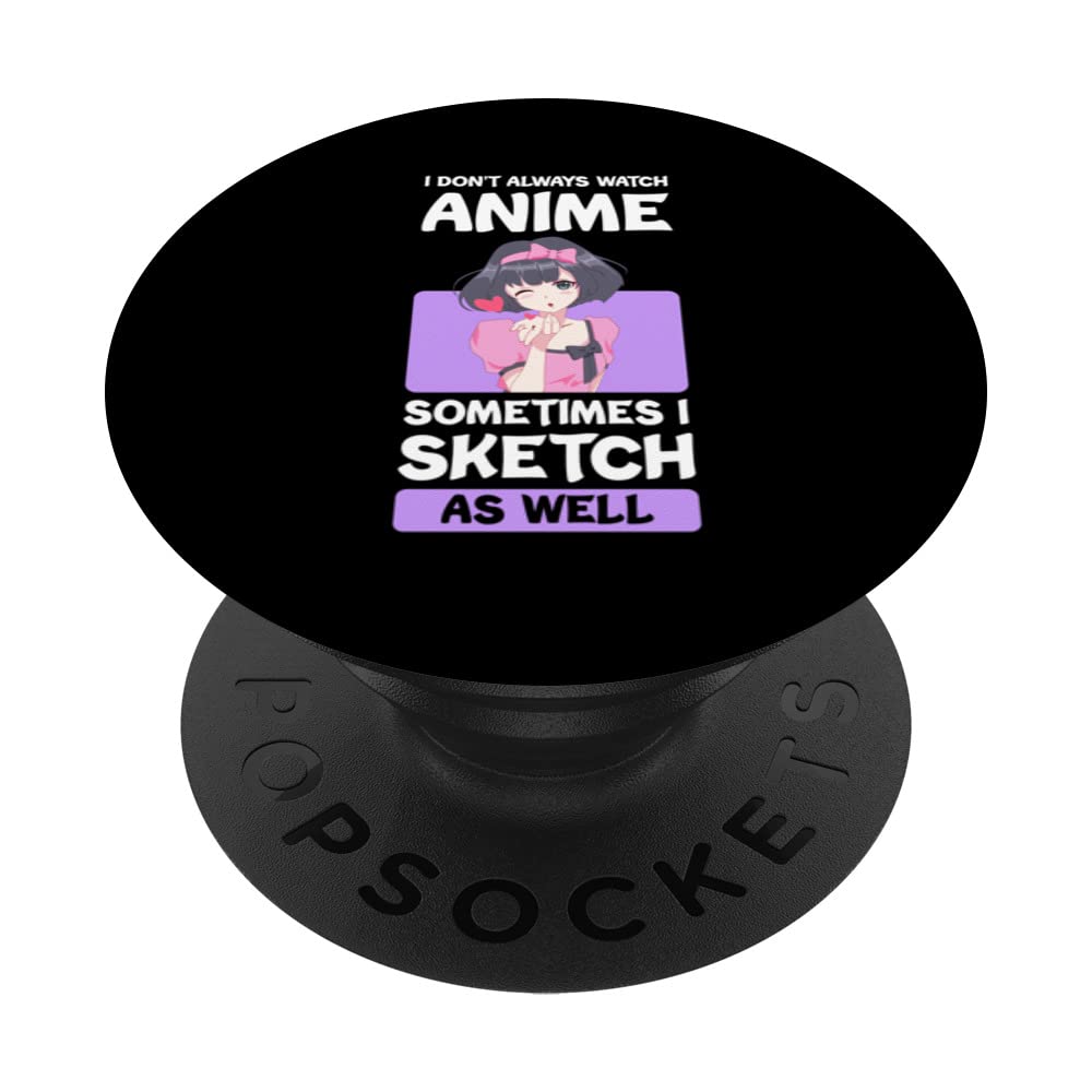 I don't always watch anime sometimes I sketch Anime Merch PopSockets Swappable PopGrip