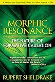 Morphic Resonance: The Nature of Formative Causation by Rupert Sheldrake