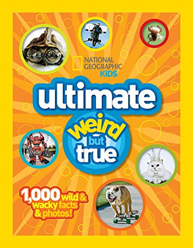 National Geographic Kids: Ultimate Weird but True - 1,000 Wild & Wacky Facts and Photos