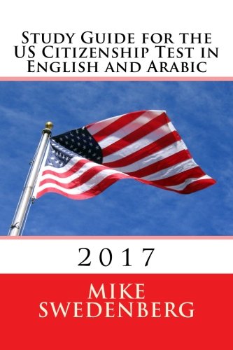 Download Study Guide for the US Citizenship Test in English and Arabic: 2017 (Study Guides for the US Citizenship Test Translated and Annotated)