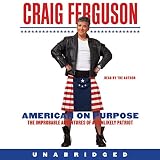 American on Purpose: The Improbable Adventures of an Unlikely Patriot by 