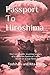 Passport To Hiroshima: The Unthinkable, Inspiring Journey of a Japanese-American Family Based on a T by Toshiharu and Rita Kano, Yorie Kano