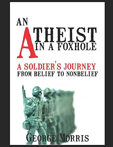 An Atheist In A Foxhole: A Soldier’s Journey From Belief To Non-Belief