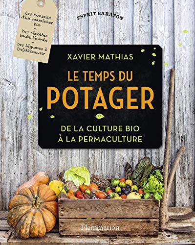 Le Temps du potager: De la culture bio à la permaculture (Jardin) (French Edition) by Xavier Mathias