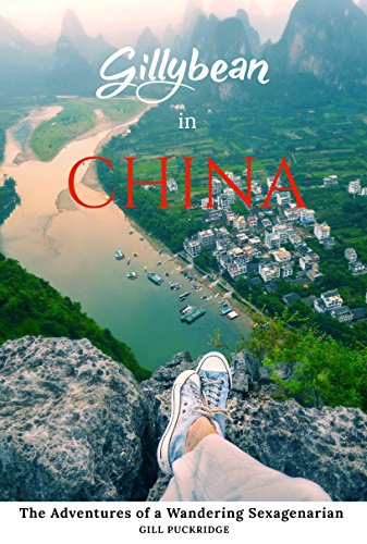 Gillybean in China: The Adventures of a Wandering Sexagenarian by Gill Puckridge