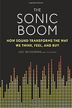 The Sonic Boom: How Sound Transforms the Way We Think, Feel, and Buy