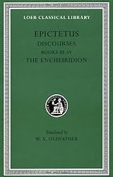 Epictetus: Discourses, Books 3-4. The Encheiridion. (Loeb Classical Library No. 218)