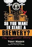 So You Want to Start a Brewery?: The Lagunitas Story cover