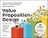 Value Proposition Design: How to Create Products and Services Customers Want (Strategyzer)
