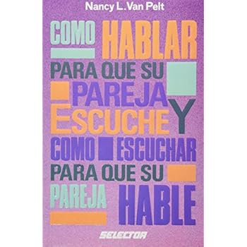 Como Hablar Para Que Su Pareja Escuche Y Como Escuchar Para Que Su Pareja Hable/ How to Talk So Your Mate Will Listen and Listen So Your Mate Will Talk