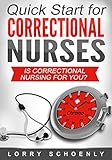 Is Correctional Nursing For You?: Quick Start for Correctional Nurses