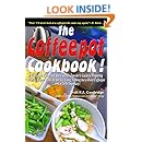 The Coffeepot Cookbook: A Funny, yet Functional and Feasible Traveler's Guide to Preparing Healthy, Happy Meals on the go Using Nothing but a Hotel Coffeepot.... and a Little Ingenuity!