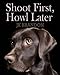 Shoot First, Howl Later (The Howl Series Book 7) by JK Brandon