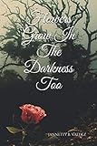 Flowers Grow in The Darkness Too by Jannetty B Valdez