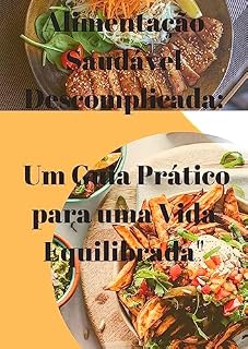 Livro Alimentação Saudável Descomplicada: Um Guia Prático para uma Vida Equilibrada"