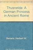 Front cover for the book Thusnelda: A German Princess in Ancient Rome by Herbert W. Benario