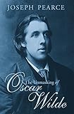 The Unmasking of Oscar Wilde by Joseph Pearce