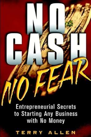 Amazon Com No Cash No Fear Entrepreneurial Secrets To