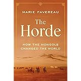 The Horde: How the Mongols Changed the World