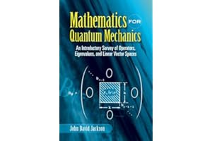Mathematics for Quantum Mechanics: An Introductory Survey of Operators, Eigenvalues, and Linear Vector Spaces (Dover Books on