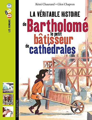 La  véritable histoire de Bartholomé, le petit berger devenu bâtisseur de cathédrales
