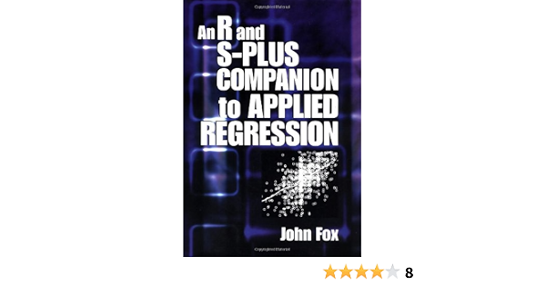 Amazon Com An R And S Plus Companion To Applied Regression 9780761922803 Fox John Books