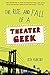The Rise and Fall of a Theater Geek