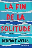 La fin de la solitude: Prix de Littérature de l'Union Européenne (French Edition) by Benedict Wells, Juliette Aubert