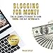 Blogging for Money: The #1 Complete Guide to Earn $500+ for Day in 100 Days with High-ROI Facebook A by