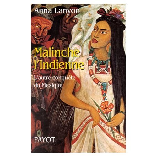 Malinche l'indienne : L'autre conquête du Mexique by Anna Lanyon