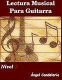 Lectura Musical para Guitarra: Nivel 1 (Spanish Edition)