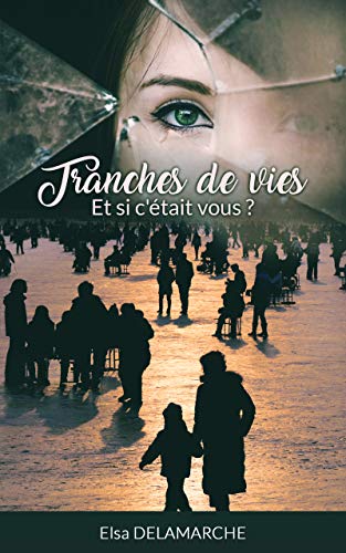 Tranches de vies: Et si c'était vous ? (French Edition) by Elsa Delamarche
