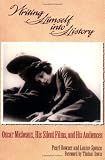 Writing Himself Into History: Oscar Micheaux, His Silent Films, and His Audiences: Oscar Micheaux, H by