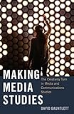 Making Media Studies: The Creativity Turn in Media and Communications Studies (Digital Formations Bo by David Gauntlett