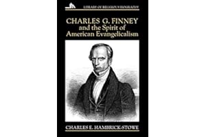 Charles G. Finney and the Spirit of American Evangelicalism (Library of Religious Biography)