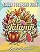 Autumn Coloring Book: An Adult Coloring Book with Beautiful Flowers, Adorable Animals, Fun Character by 