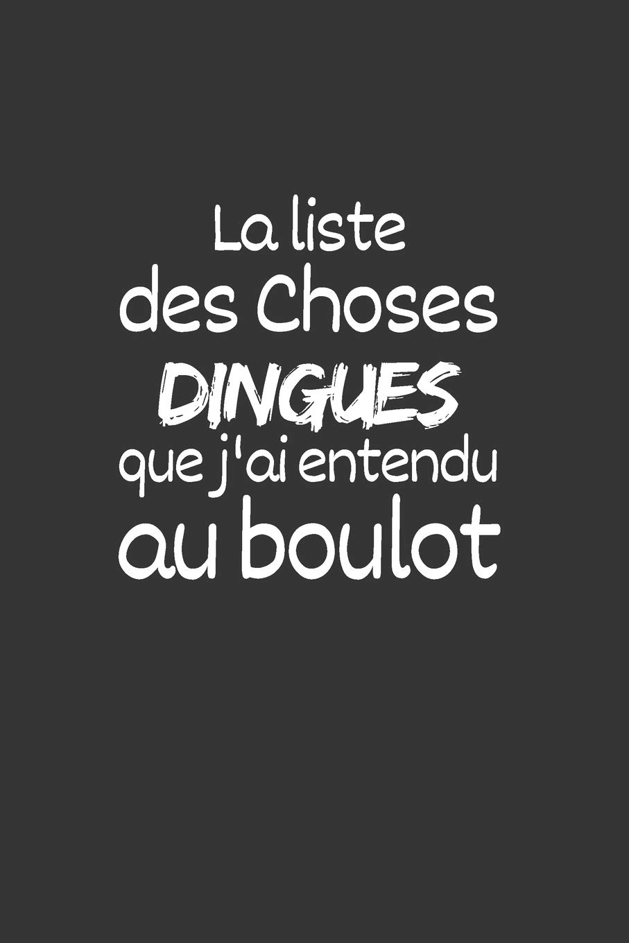 La Liste Des Choses Dingues Aue J Ai Entendu Au Boulot Un Carnet De Notes Ligne Drole Et Special A Remplir Pour Les Amis La Famille Les Boss 6 9 Pouces 110 Pages La Liste Des Choses Dingues Aue J Ai Entendu Au Boulot Un Carnet De Notes Ligne Drole Et Special A Remplir Pour Les Amis La Famille Les Boss 6 9 Pouces 110 Pages