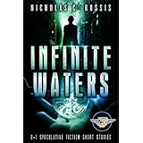 Infinite Waters: A Collection of Science Fiction/Speculative Fiction Short Stories (Exciting Destinies Book 2)