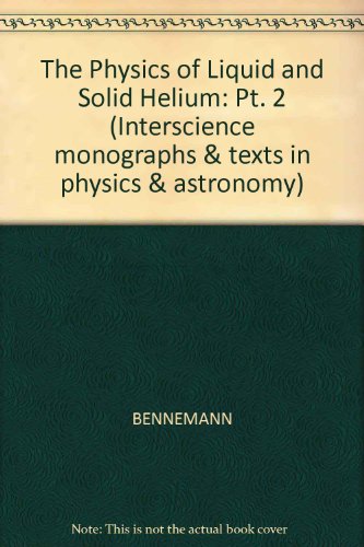 The Physics of Liquid and Solid Helium (Interscience Monographs and Texts in Physics And Astronomy) (Part 2)