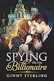 Spying on the Billionaire (Billionaires of the World Book 3) by Ginny Sterling