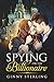 Spying on the Billionaire (Billionaires of the World Book 3) by Ginny Sterling