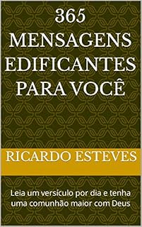 Livro 365 MENSAGENS EDIFICANTES PARA VOCÊ: Leia um versículo por dia e tenha uma comunhão maior com Deus